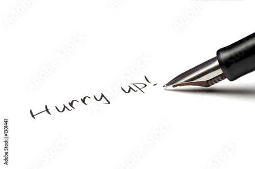 hurry up!