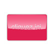 Bouton rose cliquez ici