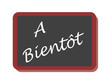PANNEAU A BIENTOT