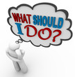What Should I Do - Thinking Person Asks in Thought Bubble