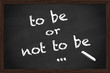 Kreidetafel schwarz to be or not to be Kreidetafel schwarz to be or not to be