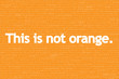 This is not, language series: this is not orange.