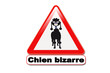 Panneau attention chien bizarre Panneau attention chien bizarre