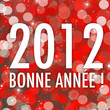 Bonne année 2012 ! Bonne année 2012 !