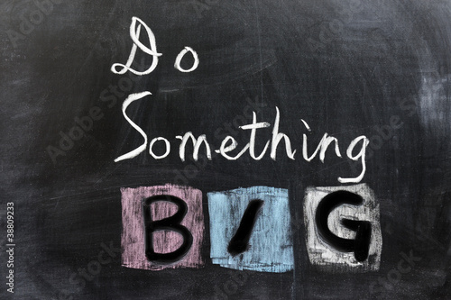 Photo: Do something big Do something big