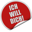 Sticker rot rund curl unten ICH WILL DICH!