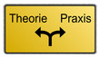 Schild Theorie oder Praxis
