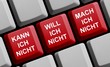Kann ich nicht - Will ich nicht - Mach ich nicht