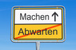 Abwarten und Machen