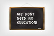 We don't need no Education