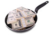 Dollars in frying pan Dollars in frying pan