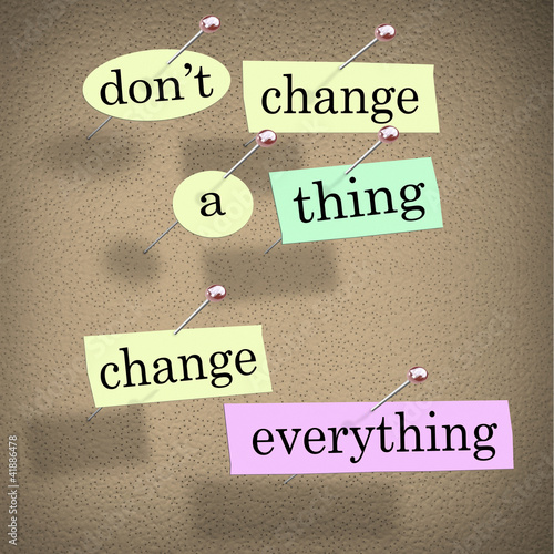 Illustration: Dont Change a Thing Change Everything Advice Saying Dont Change a Thing Change Everything Advice Saying