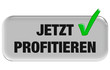 Button grau Haken JETZT PROFITIEREN