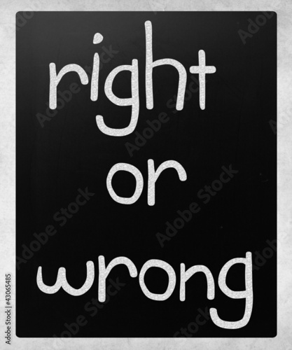 Illustration: "Right or wrong" handwritten with white chalk on a blackboard "Right or wrong" handwritten with white chalk on a blackboard