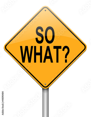 Illustration: So what. So what.