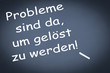 Probleme sind da, um gelöst zu werden!