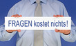 Fragen kostet nichts !