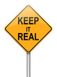 Keep it real concept.