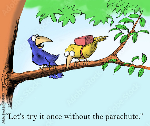 Illustration: Let's try it once without the parachute Let's try it once without the parachute