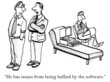 He's bullied by the software in therapy