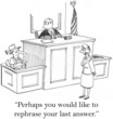 Perhaps you would like to rephrase your last answer