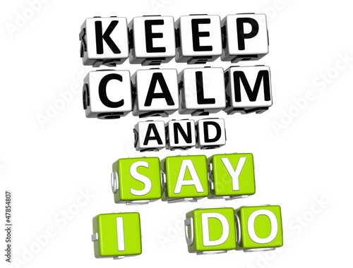 Illustration: 3D Keep Calm And Say I Do Button Click Here Block Text 3D Keep Calm And Say I Do Button Click Here Block Text