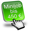 Minijob bis 450 Euro Button mit Cursor