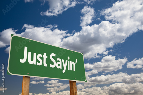 Photo: Just Sayin' Green Road Sign Just Sayin' Green Road Sign