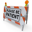 Please Be Patient Barricade Construction Sign Wait Delay