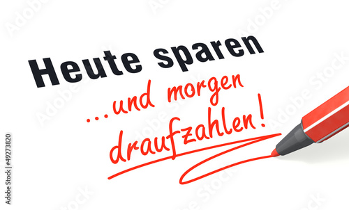 Illustration: Heute sparen ...und morgen draufzahlen! Heute sparen ...und morgen draufzahlen!