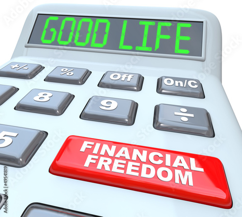 Illustration: Financial Freedom the Good Life Words on Calculator Financial Freedom the Good Life Words on Calculator