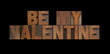 wood type be my valentine