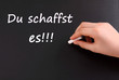 Du schaffst es!!!