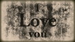 i love you - Grunge Vintage