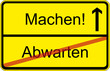 Machen! - Abwarten