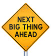 Next big thing ahead
