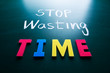 Photo: Stop wasting time concept Stop wasting time concept