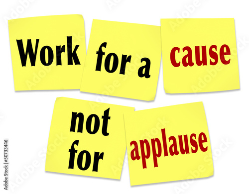Illustration: Work for a Cause Not For Applause Saying Quote Sticky Notes Work for a Cause Not For Applause Saying Quote Sticky Notes