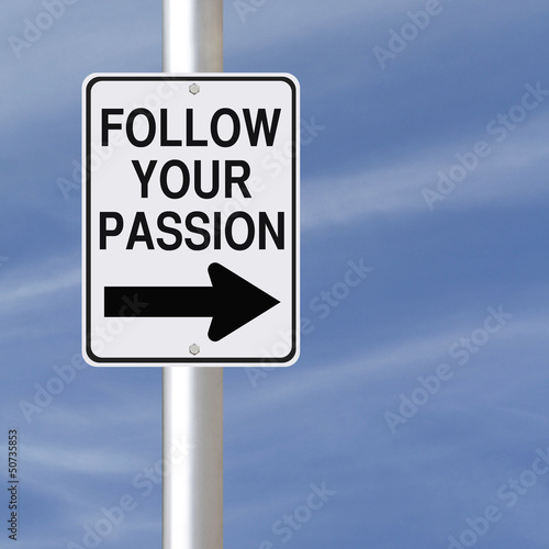Photo: Follow Your Passion Follow Your Passion