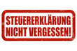 Grunge Stempel rot STEUERERKLÄRUNG NICHT VERGESSEN!