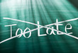 Never too late