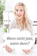 Wenn nicht jetzt, wann dann?