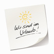 Wir sind im Urlaub!