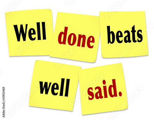 Illustration: Well Done Beats Well Said Saying Quote on Sticky Notes Well Done Beats Well Said Saying Quote on Sticky Notes