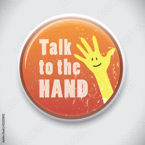 Vector: Talk / tell it to the Hand - Vector Pin/Button Badge Talk / tell it to the Hand - Vector Pin/Button Badge