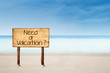 Need a vacation sign on beach