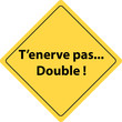 T'enerve pas, double !