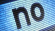 "no" on screen. Looping.