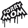 Sorry Mom Graffiti