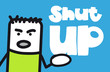 Vector: Shut up Shut up